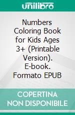 Numbers Coloring Book for Kids Ages 3+ (Printable Version). E-book. Formato EPUB ebook di Sheba Blake