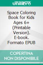 Space Coloring Book for Kids Ages 6+ (Printable Version). E-book. Formato EPUB ebook di Sheba Blake