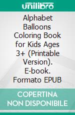 Alphabet Balloons Coloring Book for Kids Ages 3+ (Printable Version). E-book. Formato EPUB ebook di Sheba Blake