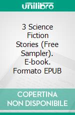 3 Science Fiction Stories (Free Sampler). E-book. Formato EPUB