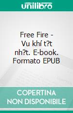 Free Fire - Vu khí t?t nh?t. E-book. Formato EPUB ebook