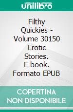 Filthy Quickies - Volume 30150 Erotic Stories. E-book. Formato EPUB ebook