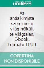 Az antialkimista szerelmeÉn világ nélküli, te világtalan. E-book. Formato EPUB ebook