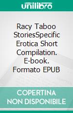 Racy Taboo StoriesSpecific Erotica Short Compilation. E-book. Formato EPUB ebook di Kayla Adams