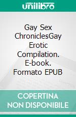 Gay Sex ChroniclesGay Erotic Compilation. E-book. Formato EPUB ebook