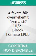 A fekete fák gyermekeiMit üzen a sír? III/2.. E-book. Formato EPUB ebook di Gabriel Wolf