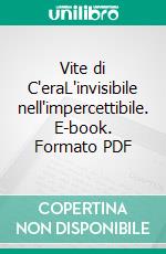 Vite di C'eraL'invisibile nell'impercettibile. E-book. Formato PDF ebook di Antonio Romano