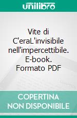 Vite di C'eraL'invisibile nell'impercettibile. E-book. Formato PDF ebook