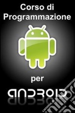 Corso di programmazione per Android. E-book. Formato PDF ebook