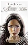 Alter Ego - La saga di Reba. E-book. Formato Mobipocket ebook di Chiara Babocci