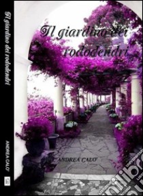 Il giardino dei rododendri. E-book. Formato EPUB ebook di Andrea Calo'