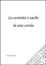 La serenità è anche in una corsia. E-book. Formato PDF ebook