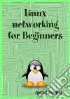 Linux Networking for beginners. E-book. Formato PDF ebook di Jyothi Zontini