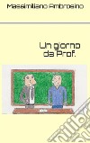 Un giorno da prof.. E-book. Formato PDF ebook