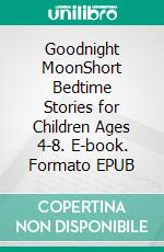 Goodnight MoonShort Bedtime Stories for Children Ages 4-8. E-book. Formato EPUB ebook