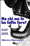 Ma chi me lo ha fatto fare?. E-book. Formato EPUB ebook
