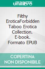 Filthy EroticaForbidden Taboo Erotica Collection. E-book. Formato EPUB ebook