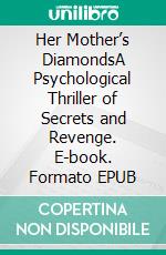 Her Mother’s DiamondsA Psychological Thriller of Secrets and Revenge. E-book. Formato EPUB ebook