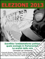 Elezioni 2013. Sconfitto l'ambientalismo politico, quale ecologia in Parlamento. Le analisi dalla rete. E-book. Formato EPUB