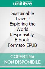 Sustainable Travel - Exploring the World Responsibly. E-book. Formato EPUB ebook