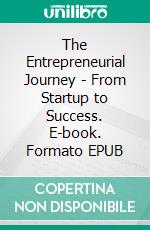 The Entrepreneurial Journey - From Startup to Success. E-book. Formato EPUB ebook