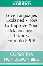 Love Languages Explained - How to Improve Your Relationships. E-book. Formato EPUB ebook