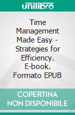Time Management Made Easy - Strategies for Efficiency. E-book. Formato EPUB ebook