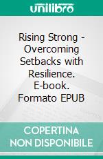 Rising Strong - Overcoming Setbacks with Resilience. E-book. Formato EPUB ebook