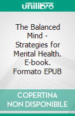 The Balanced Mind - Strategies for Mental Health. E-book. Formato EPUB ebook