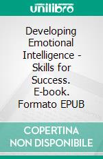 Developing Emotional Intelligence - Skills for Success. E-book. Formato EPUB ebook