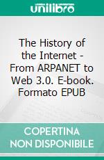 The History of the Internet - From ARPANET to Web 3.0. E-book. Formato EPUB ebook