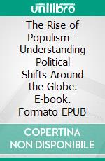 The Rise of Populism - Understanding Political Shifts Around the Globe. E-book. Formato EPUB ebook