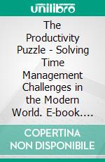 The Productivity Puzzle - Solving Time Management Challenges in the Modern World. E-book. Formato EPUB ebook