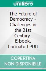 The Future of Democracy - Challenges in the 21st Century. E-book. Formato EPUB ebook