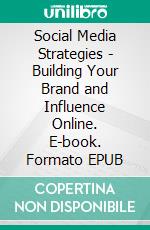 Social Media Strategies - Building Your Brand and Influence Online. E-book. Formato EPUB ebook