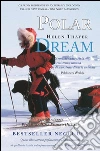 Polar Dream - la prima spedizione in solitaria di una donna e il suo cane fino al Polo Nord magnetico: La prima spedizione in solitaria di una donna e il suo cane fino al Polo Nord magnetico. E-book. Formato EPUB ebook di Helen Thayer