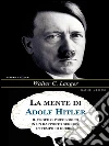La mente di Adolf Hitler: Il profilo psicologico in un rapporto segreto in tempo di guerra. E-book. Formato EPUB ebook di Walter Charles Langer