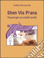 Shen vis prana. Pranoterapia con simboli antichi. E-book. Formato EPUB ebook