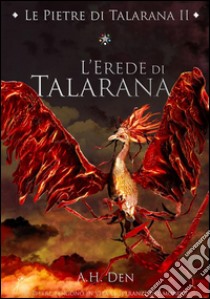 Le Pietre di Talarana II - L'Erede di Talarana. E-book. Formato Mobipocket ebook di Alessandro H. Den