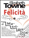 Felicità e matrimonio. E-book. Formato EPUB ebook di Elizabeth Towne