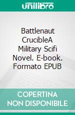 Battlenaut CrucibleA Military Scifi Novel. E-book. Formato EPUB ebook di Robert Jeschonek