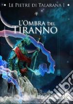 Le Pietre di Talarana I - L'Ombra del Tiranno. E-book. Formato EPUB ebook