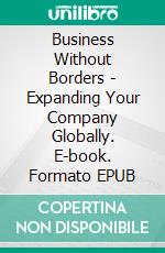 Business Without Borders - Expanding Your Company Globally. E-book. Formato EPUB ebook
