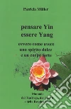 Pensare Yin Essere Yang: Ovvero Come Avere uno Spirito Dolce e un Corpo Forte . E-book. Formato PDF ebook di Patricia Mu¨ller