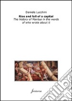 Rise and fall of a capital. The history of Mantua in the words of who wrote about it. E-book. Formato EPUB ebook