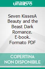 Seven KissesA Beauty and the Beast Dark Romance. E-book. Formato PDF ebook di Giselle Renarde