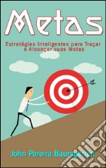 Metas: estratégias inteligentes para traçar e alcançar suas metas. E-book. Formato Mobipocket ebook