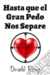 Hasta que el gran pedo nos separe. E-book. Formato EPUB ebook di Donald Rump