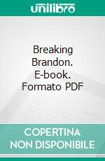 Breaking Brandon. E-book. Formato PDF ebook