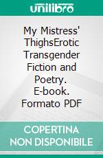 My Mistress' ThighsErotic Transgender Fiction and Poetry. E-book. Formato PDF ebook